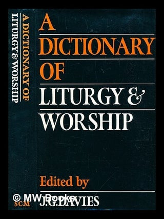 Item #411141 A dictionary of liturgy and worship. J. G. Davies, John Gordon