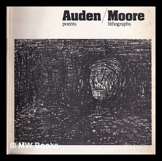 Item #411293 Auden poems, Moore lithographs : an exhibition of a book dedicated by Henry Moore to...