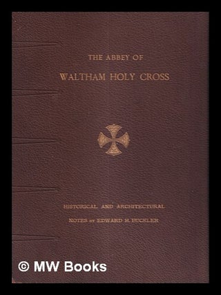Item #411301 The abbey of Waltham holy cross : historical and architectural notes / Edward H....