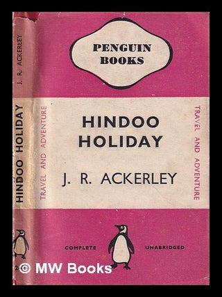 Item #411739 Hindoo holiday : an Indian journal / by J.R. Ackerley. J. R. Ackerley, Joe Randolph