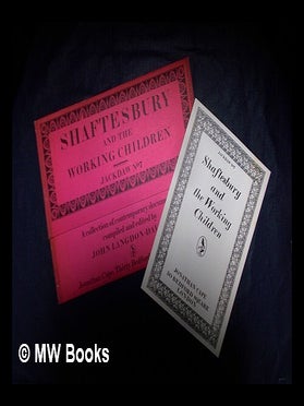 Item #411931 Shaftesbury and the working children : a collection of contemporary documents /...