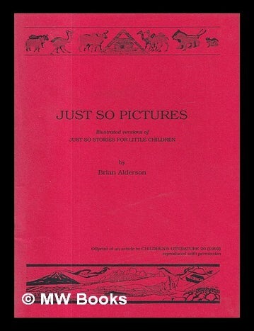 Item #411964 Just So pictures : illustrated versions of Just So stories for little children / Brian Alderson. Brian Alderson.