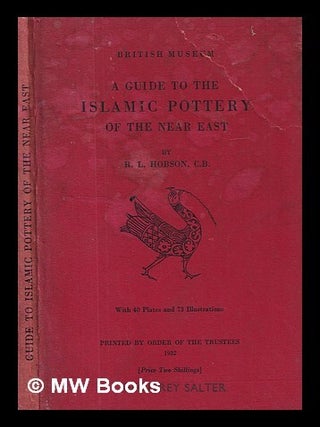Item #411977 A guide to the Islamic pottery of the Near East / by R.L. Hobson, C.B.; with 40...