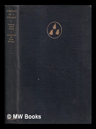 Item #412191 Portrait of a village / Francis Brett Young ; engravings on wood by Joan Hassall....