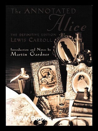 Item #412338 The annotated Alice / Lewis Carroll ; original illustrations by John Tenniel ; with...