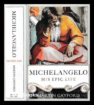 Item #412422 Michelangelo : his epic life / by Martin Gayford. Martin Gayford
