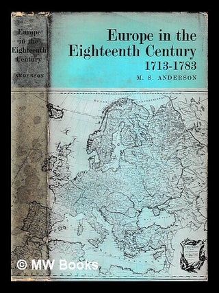 Item #413045 Europe in the eighteenth century, 1713-1783 / by Matthew Smith Anderson. M. S. Anderson