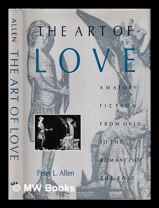 Item #413145 The Art of Love : Amatory Fiction from Ovid to the Romance of the Rose / Peter L....