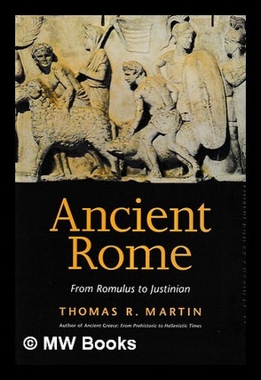 Item #413485 Ancient Rome : from Romulus to Justinian / Thomas R. Martin. Thomas R. Martin