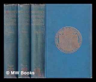 Item #413535 The complete poetical works of Percy Shelley / complete in 3 volumes. Percy Bysshe...