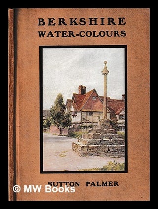 Item #413971 Berkshire water-colours / by Sutton Palmer. Sutton Palmer