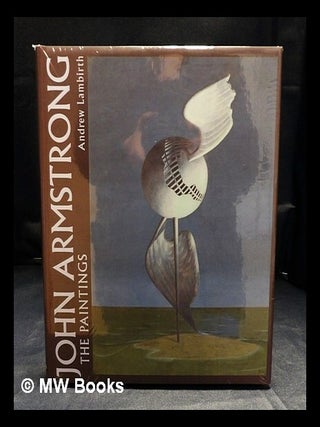 Item #414805 John Armstrong : the complete paintings / Andrew Lambirth. Andrew Lambirth