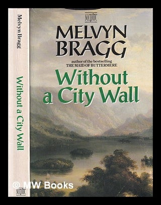 Item #414871 Without a city wall / Melvyn Bragg. Melvyn Bragg