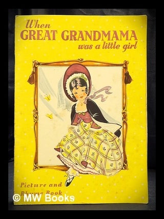 Item #414943 When Great Grandmama was a Little Girl : Picture and Rhyme Book. Amex Co