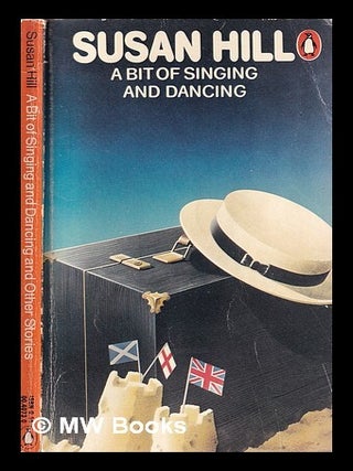 Item #415131 A bit of singing and dancing / Susan Hill. Susan Hill