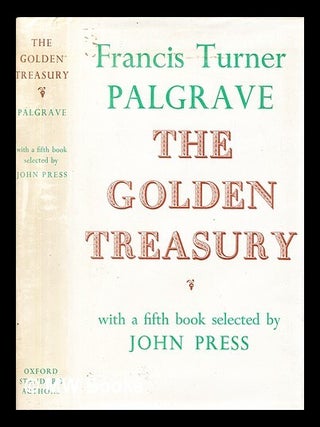 Item #415237 The golden treasury ; With a fifth book selected by John Press. Francis Turner Palgrave
