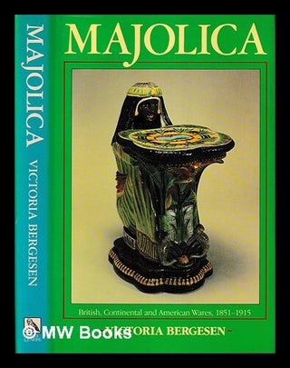 Item #415510 Majolica : British, continental, and American wares, 1851-1915 / Victoria Bergesen....