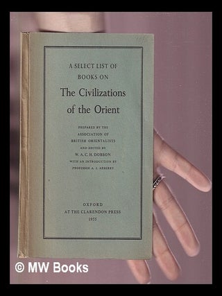 Item #415595 A select list of books on the civilizations of the Orient / edited by W.A.C.H....