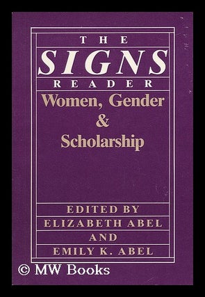 Item #41571 The Signs Reader : Women, Gender, & Scholarship / Edited by Elizabeth Abel and Emily...