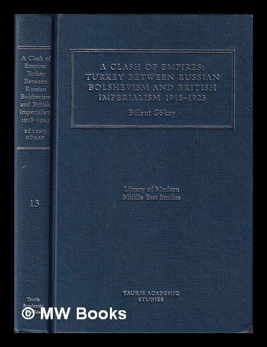 Item #416652 Clash of empires : Turkey between Russian Bolshevism and British Imperialism, 1918-1923. B&uuml;lent G&ouml;kay.