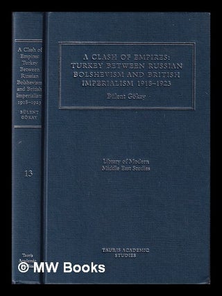 Clash of empires : Turkey between Russian Bolshevism and British Imperialism, 1918-1923. B&uuml;lent G&ouml;kay.