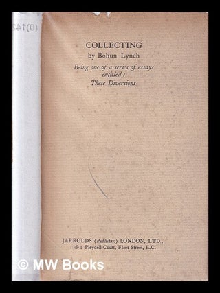 Item #416762 Collecting / by Bohun Lynch; being one of a series of essays edited by J. B....