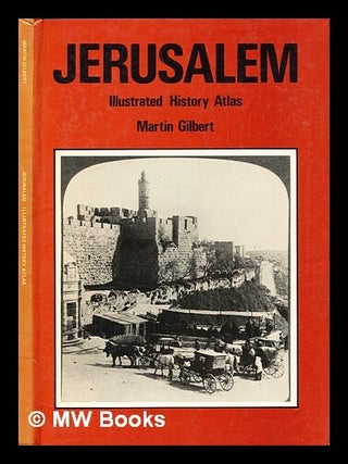 Item #416832 Jerusalem : illustrated history atlas. Martin Gilbert