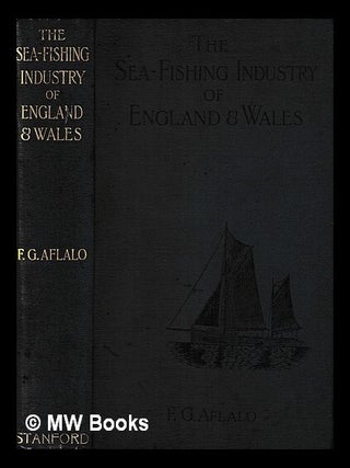 Item #416851 The sea-fishing industry of England and Wales : a popular account of the sea...