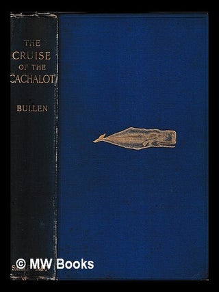 Item #416856 The cruise of the "Cachalot" : round the world after sperm whales / by Frank T....