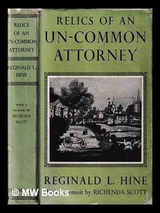 Item #417105 Relics of an un-common attorney / Reginald L. Hine. Reginald Leslie Hine