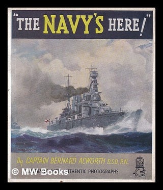 Item #417196 The Navy's here! / told by Bernard Acworth, illustrated with authentic photographs....