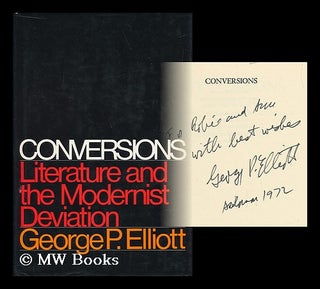 Item #41722 Conversions : Literature and the Modernist Deviation / by George P. Elliott. George...