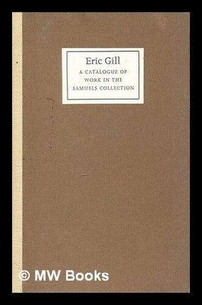 Item #417502 Eric Gill: a catalogue of manuscripts, books, engravings, drawings and sculpture in...