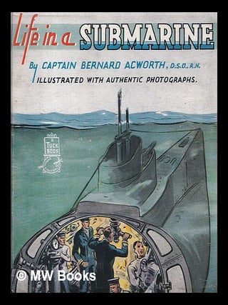 Item #417652 Life in a submarine / by Captain Bernard Acworth ... illustrated with authentic...