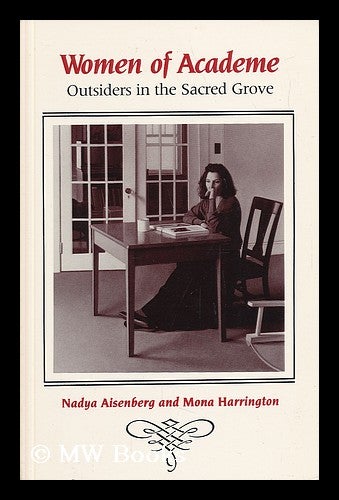 Item #41768 Women of Academe : Outsiders in the Sacred Grove / Nadya Aisenberg and Mona Harrington. Nadya. Harrington Aisenberg, Mona, 1936-.