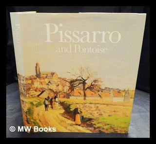 Item #417753 Pissarro and Pontoise : the painter in a landscape / Richard R. Brettell ; with...