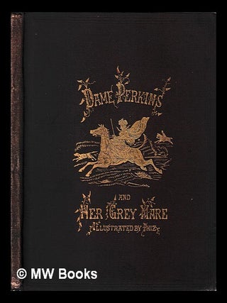 Item #417756 Dame Perkins and her grey mare, or, The mount for market / by Lindon Meadows ; with...