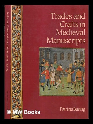 Item #418005 Trades and crafts in medieval manuscripts / Patricia Basing. Patricia Basing