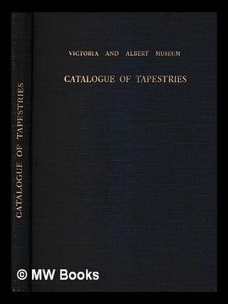 Item #418049 Catalogue of tapestries / by A. F. Kendrick. A. F. Kendrick