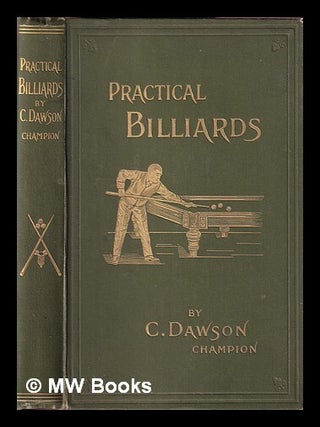 Item #418209 Practical Billiards, with the biographies and performances of noted players, past...
