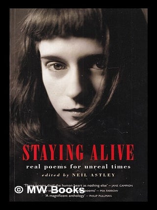 Item #418566 Staying alive : real poems for unreal times / edited by Neil Astley. Neil Astley