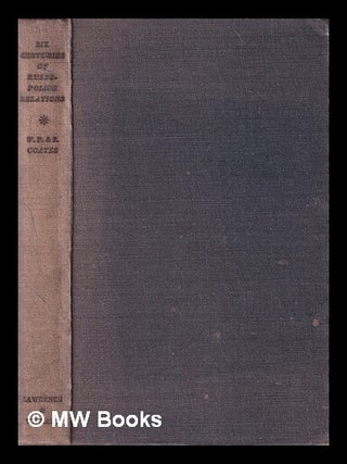 Item #418642 Six centuries of Russo-Polish relations. William Peyton Coates, Zelda Kahan Coates