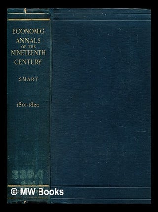 Item #418697 Economic annals of the nineteenth century : 1801-1820. William Smart