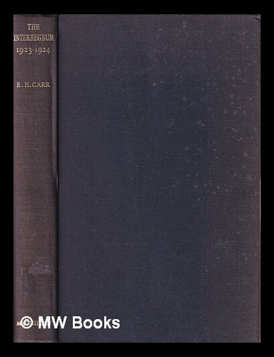 Item #418772 The Interregnum 1923-1924. Edward Hallett Carr.