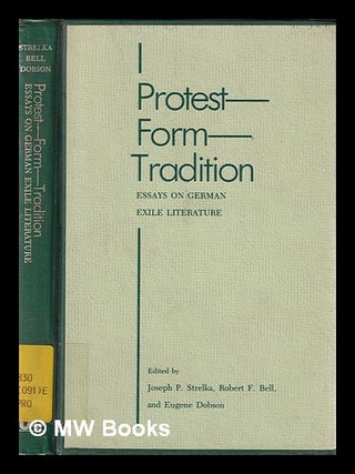 Item #418887 Protest-form-tradition : essays on German exile literature. Joseph P. Strelka,...