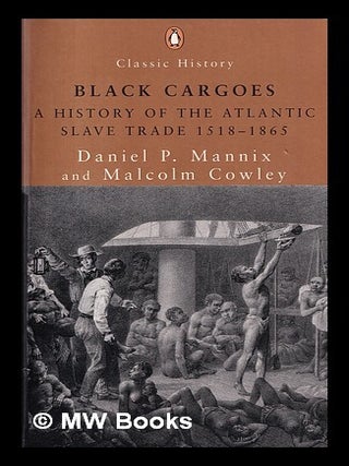 Item #418923 Black cargoes : a history of the Atlantic slave trade, 1518-1865 / Daniel P. Mannix,...