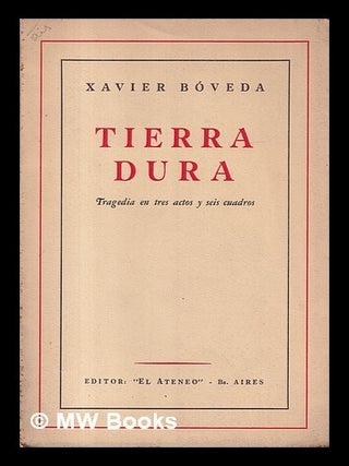 Item #419159 Tierra dura : tragedia en tres actos y seis cuadros. Xavier Boveda
