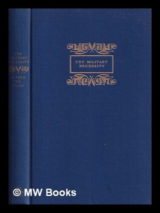 Item #419192 The military necessity / by Alfred de Vigny ; an English translation of Servitude et...