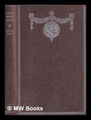 Item #419220 Count Morin, deputy / Anatole France; tr. by J. Lewis May, illustrated with woodcuts...