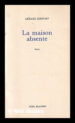Item #419333 La maison absente : roman. Gérard D. Khoury